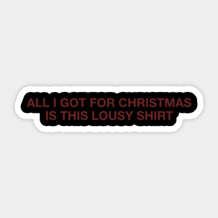 All I Got For Christmas Is This Lousy Shirt Sticker